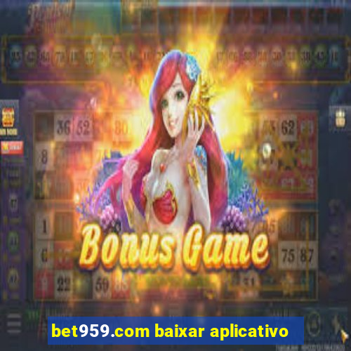 bet959.com baixar aplicativo